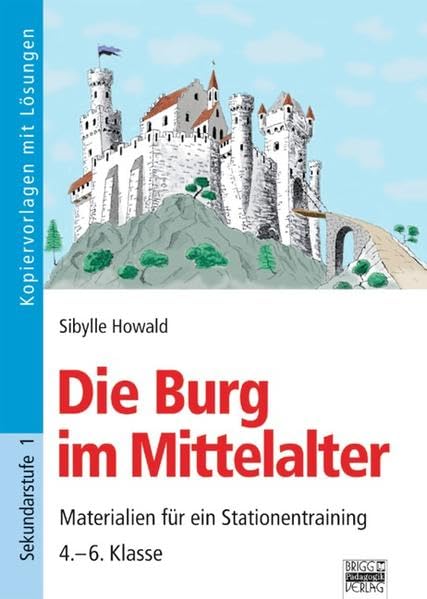 Brigg: Geschichte / Die Burg im Mittelalter: Materialien für ein Stationentraining - 4.-6. Klasse. Kopiervorlagen mit Lösungen Non-fiction