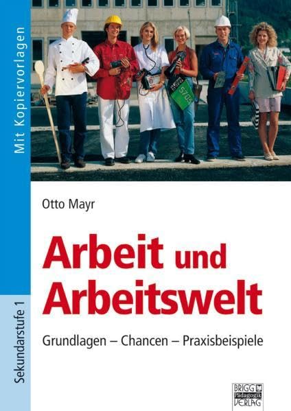 Arbeit und Arbeitswelt: Grundlagen - Chancen - Praxisbeispiele Study Guides