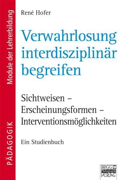 Verwahrlosung interdisziplinär begreifen: Sichtweisen - Erscheinungsformen - Interventionsmöglichkeiten Social Sciences