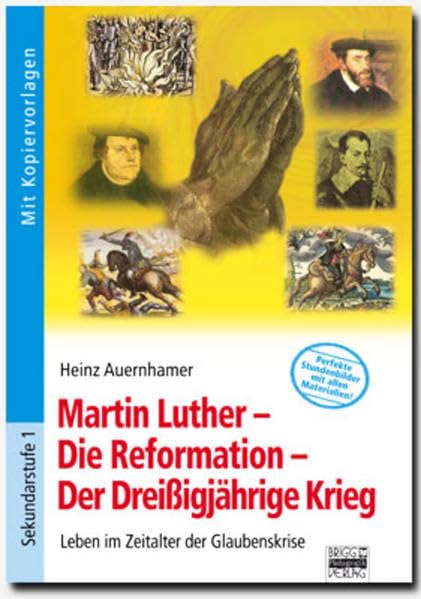 Martin Luther - Die Reformation - Der Dreißigjährige Krieg: Leben im Zeitalter der Glaubenskrise. Buch mit Kopiervorlagen Education & Training