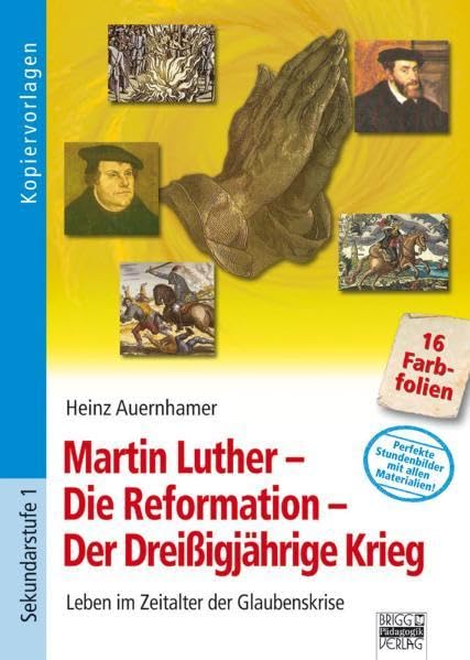 Martin Luther - Die Reformation - Der dreißigjährige Krieg: Leben im Zeitalter der Glaubenskrise. Foliensatz Education & Training
