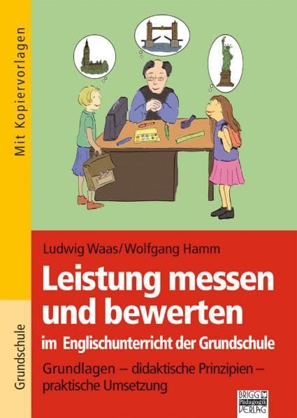 Leistung messen und bewerten im Englischunterricht der Grundschule: Grundlagen - didaktische Prinzipien - praktische Umsetzung Education & Training