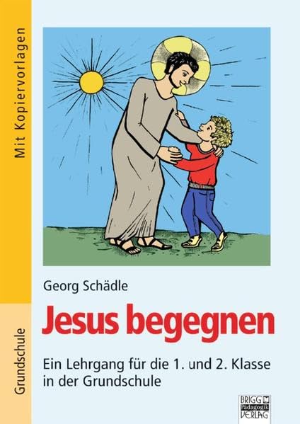 Brigg: Religion/Ethik - Grundschule: Jesus begegnen: Ein Lehrgang für die 1. und 2. Klasse in der Grundschule. Buch mit Kopiervorlagen Non-fiction