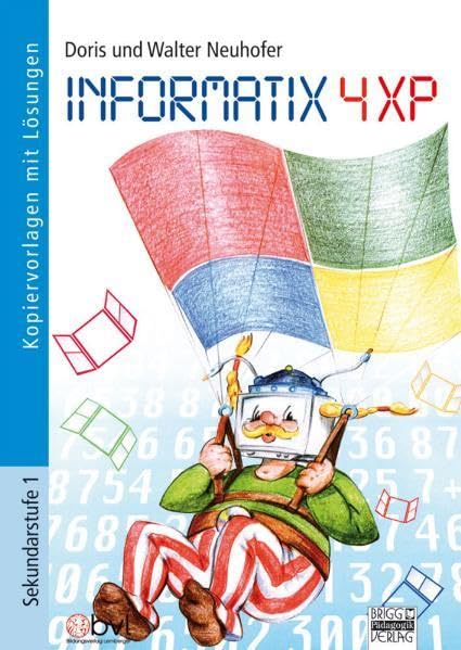 Informatix 4 XP: Theorie und Praxis kompakt und sehr anschaulich für die PC-Arbeit in der Schule Study Guides