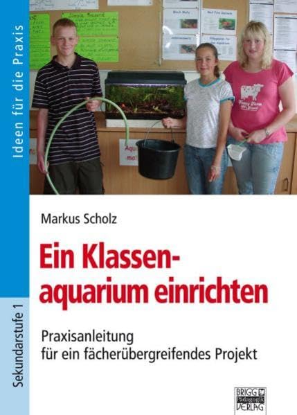 Ein Klassenaquarium einrichten: Praxisanleitung für ein fächerübergreifendes Projekt Non-fiction