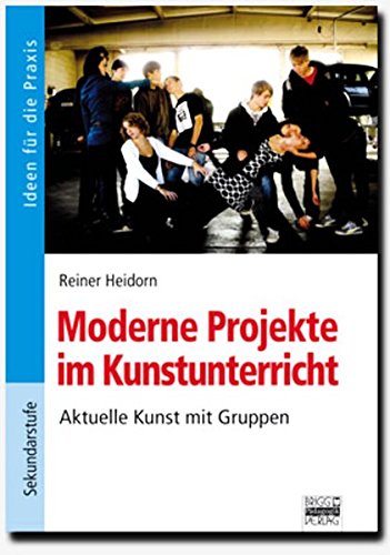 Moderne Projekte im Kunstunterricht. Ideen für die Praxis - Sekundarstufe 1 Non-fiction