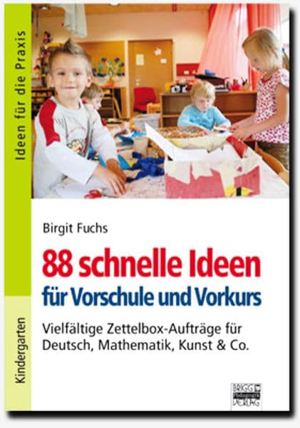 Ideen für die Praxis - Kindergarten und Vorschule: 88 schnelle Ideen für Vorschule und Vorkurs: Vielfältige Zettelbox-Aufträge für Deutsch, Mathematik, Kunst & Co Study Guides