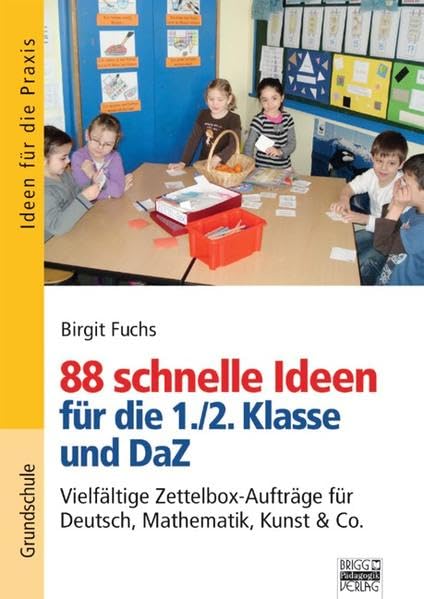 88 schnelle Ideen für die 1. und 2. Klasse: Vielfältige Zettelbox-Aufträge für Deutsch, Mathematik, Kunst & Co book