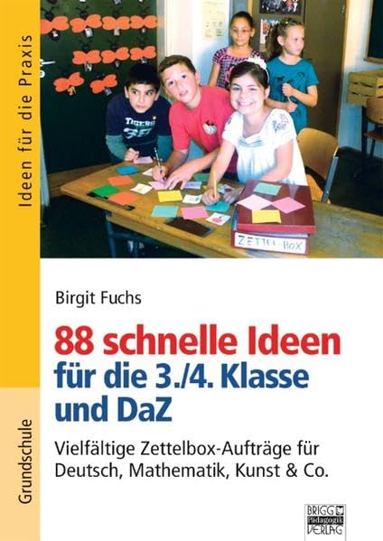 Ideen für die Praxis - Grundschule: 88 schnelle Ideen für die 3./4. Klasse und DaZ: Vielfältige Zettelbox-Aufträge für Deutsch, Mathematik, Kunst & Co Study Guides