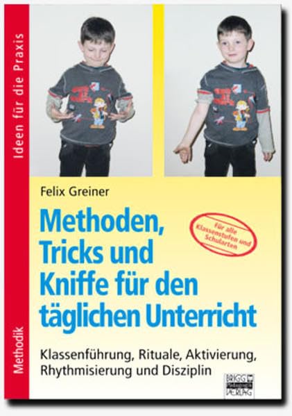 Methoden, Tricks und Kniffe für den täglichen Unterricht. Ideen für die Praxis - Methodik: Klassenführung, Rituale, Aktivierung, Rhythmisierung und Disziplin book