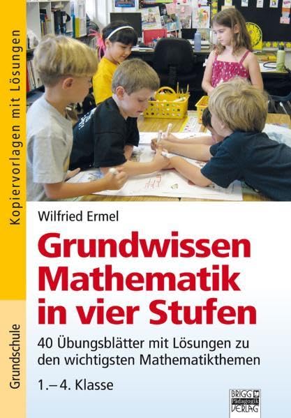 Grundwissen Mathematik in vier Stufen: 40 Übungsblätter mit Lösungen zu den wichtigsten Mathematikthemen 1.-4. Klasse Study Guides