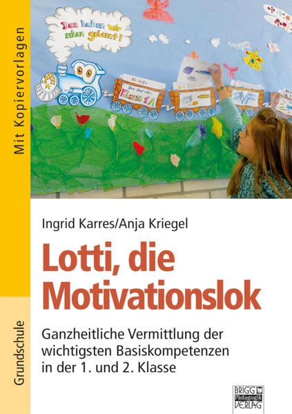 Lotti, die Motivationslok: Ganzheitliche Vermittlung der wichtigsten Basiskompetenzen in der 1. und 2. Klasse Study Guides