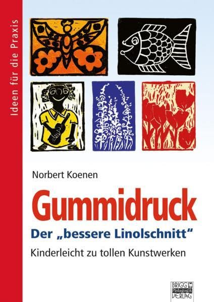 Ideen für die Praxis - Allgemein: Gummidruck: Der besserer Linolschnitt - Kinderleicht zu tollen Kunstwerken Study Guides