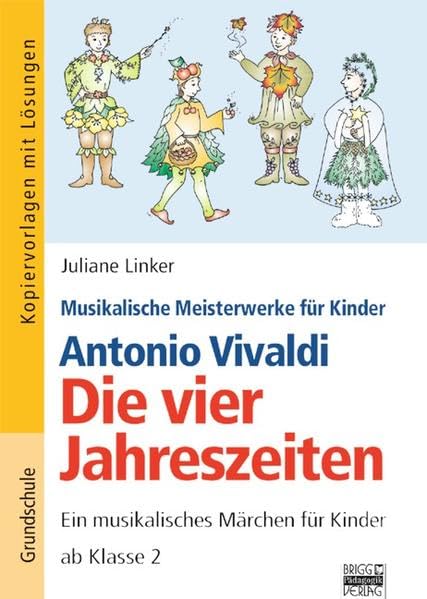 Musikalische Meisterwerke für Kinder: Antonio Vivaldi - Die vier Jahreszeiten: Ein musikalisches Märchen für Kinder ab Klasse 2. Kopiervorlagen mit Lösungen Study Guides