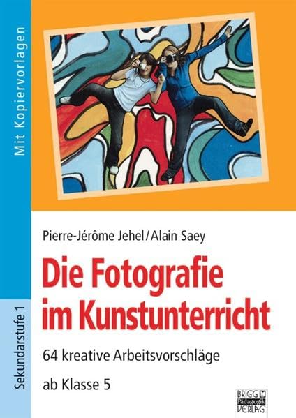 Brigg: Kunst: Die Fotografie im Kunstunterricht: 64 kreative Arbeitsvorschläge - ab Klasse 5 Study Guides