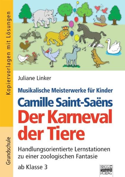 Musikalische Meisterwerke für Kinder: Camille Saint-Saëns - Der Karneval der Tiere: Handlungsorientierte Lernstationen zu einer zoologischen Fantasie ab Klasse 3. Kopiervorlagen mit Lösungen Study Guides