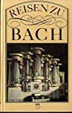 Reisen zu Bach: Erinnerungsstätten an Johann Sebastian Bach Arts & Music