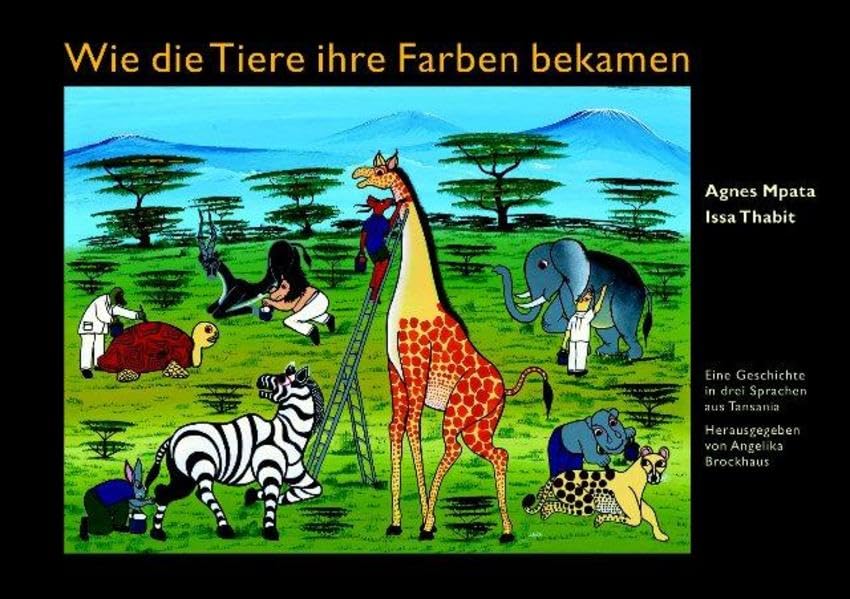 Wie die Tiere ihre Farbe bekamen: Eine Geschichte in drei Sprachen aus Tansania. Hadithi kutoka Tanzania. A Tale From Tanzania. Dtsch./Engl./Swahili Children's books