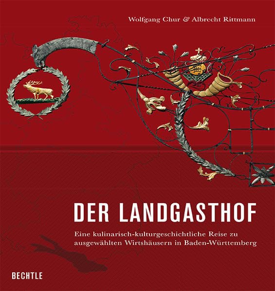 Der Landgasthof: Eine kulinarisch-kulturgeschichtliche Reise zu ausgewählten Wirtshäusern in Baden-Württemberg Leisure, Home & Garden