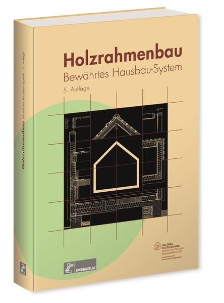 Holzrahmenbau: Bewährtes Hausbau-System: Bewährtes Hausbausystem. Hrsg. v. Bund deutscher Zimmermeister im Zentralverband des deutschen Baugewerbes Business & Technology