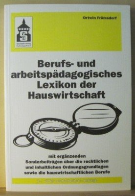 Berufs- und arbeitspädagogisches Lexikon der Hauswirtschaft: Mit ergänzenden Sonderbeiträgen über die rechtlichen und inhaltlichen Ordnungsgrundlagen sowie die hauswirtschaftlichen Berufe Study Guides
