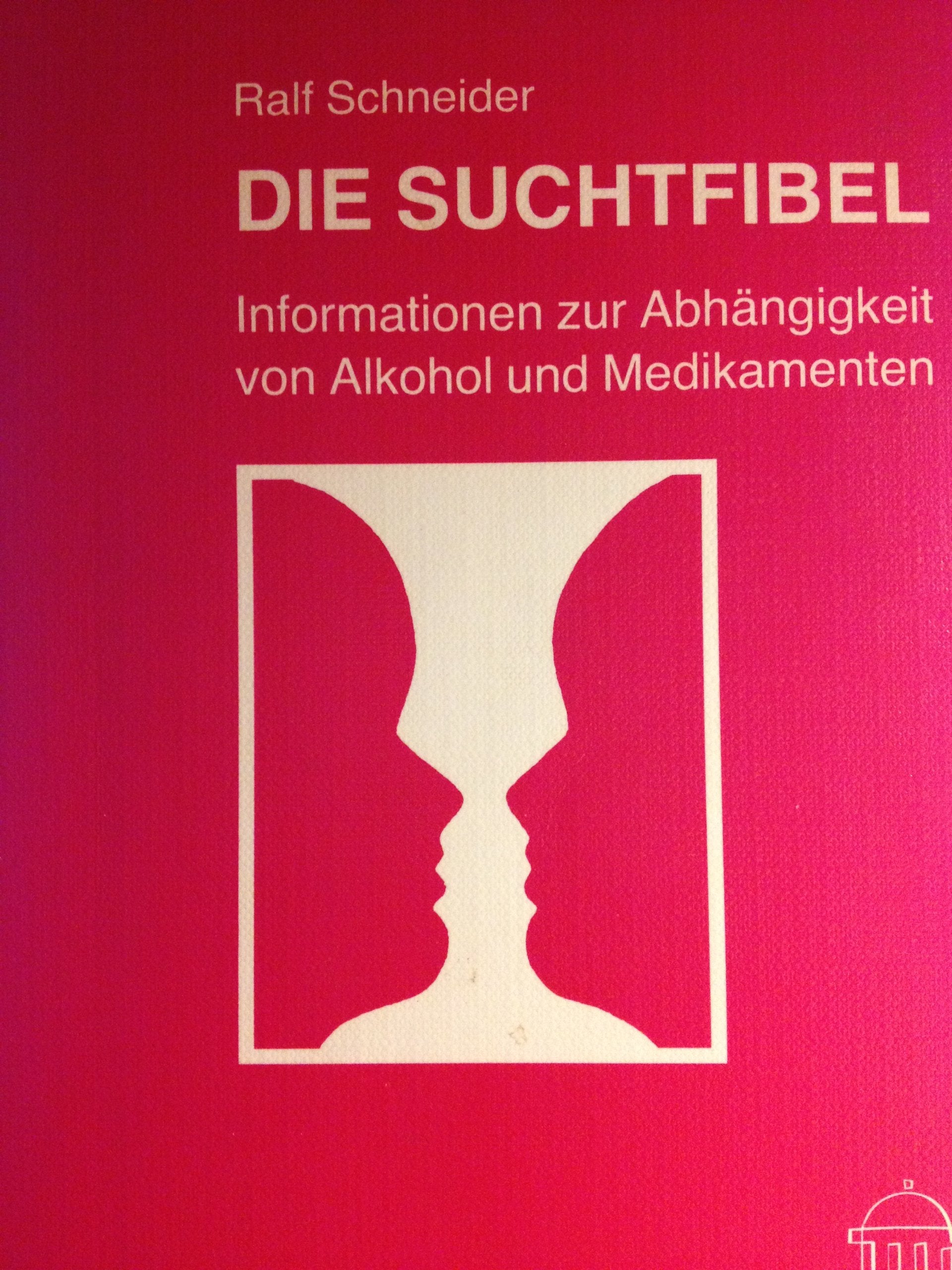 Die Suchtfibel: Informationen zur Abhängigkeit von Alkohol und Medikamenten für Betroffene, Angehörige und Interessierte Politics & History