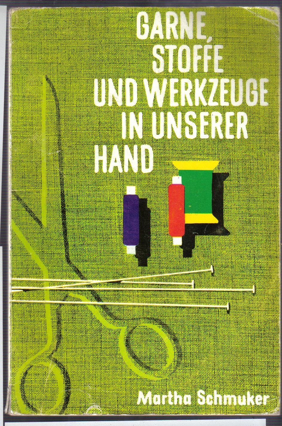 Garne, Stoffe und Werkzeuge in unserer Hand: Ein Schülerarbeitsbuch für Stoff- und Werkzeugkunde mit Anhang Kostümkunde Books