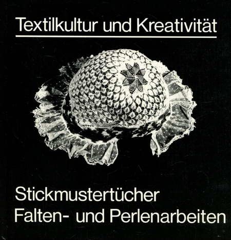 Stickmustertücher Falten- und Perlenarbeiten (Textilkultur und Kreativität: Didaktische Modelle - Unterrichtsbeispiele - Kulturgeschichte) Education & Training