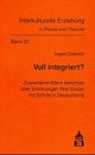 Voll integriert?: Zuwanderer-Eltern berichten über Erfahrungen ihrer Kinder mit Schule in Deutschland (Interkulturelle Erziehung in Praxis und Theorie) Politics & History