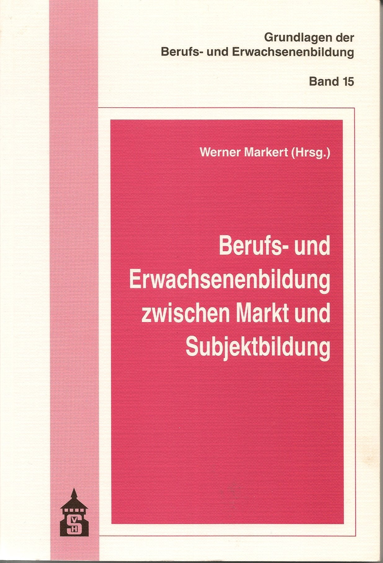 Berufs- und Erwachsenenbildung zwischen Markt und Subjektbildung (Grundlagen der Berufs- und Erwachsenenbildung) Books