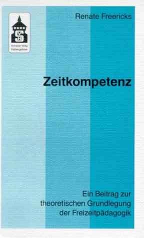 Zeitkompetenz: Ein Beitrag zur theoretischen Grundlegung der Freizeitpädagogik Education & Training