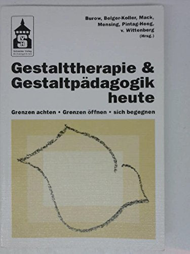 Gestalttherapie und Gestaltpädagogik heute: Grenzen achten - Grenzen öffnen - sich begegnen. Dokumentation der Berliner Gestalttage 93 Education & Training
