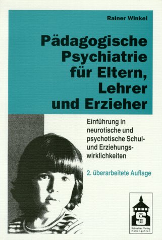 Pädagogische Psychiatrie für Eltern, Lehrer und Erzieher: Neuausgabe der Einführung in neurotische und psychotische Schul- und Erziehungswirklichkeiten Medicine
