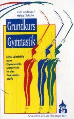 Grundkurs Gymnastik: Eine Lehrhilfe zum Gymnastikunterricht in der Sekundarstufe Education & Training