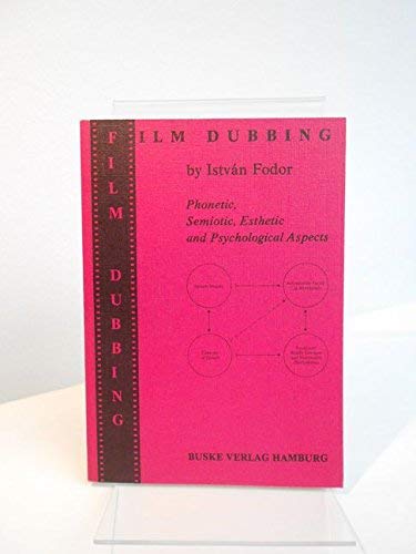 Film Dubbing: Phonetic, Semiotic, Esthetic and Psychological Aspects: Phonetic Semiotic, Esthetic & Psychological Aspects Social Sciences