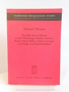 Das Bild der Grossstadt in den Dichtungen Robert Walsers, Rainer Maria Rilkes, Stefan Georges und Hugo von Hofmannsthals Art & Literature