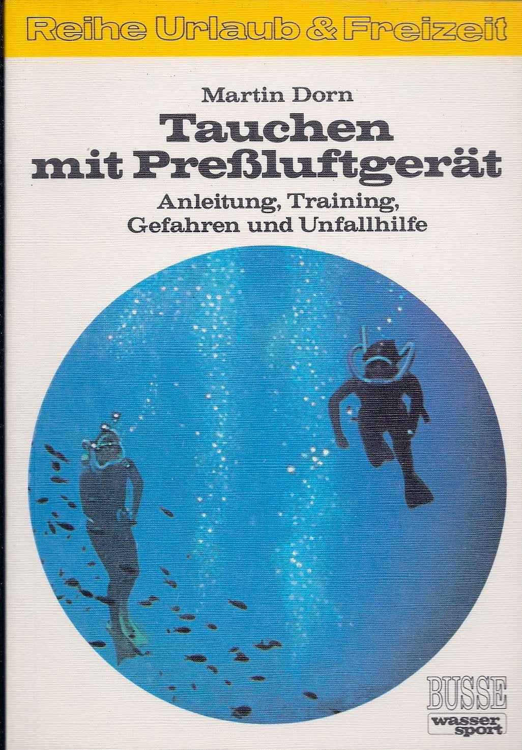 Tauchen mit Preßluftgerät. Anleitung, Training, Gefahren und Unfallhilfe Medicine