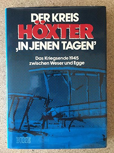 Der Kreis Höxter in jenen Tagen. Das Kriegsende 1945 zwischen Weser und Egge German history
