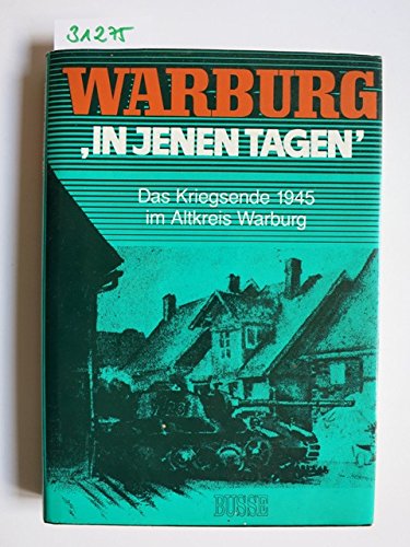 Warburg: In jenen Tagen. Das Kriegsende 1945 im Altkreis Warburg German history