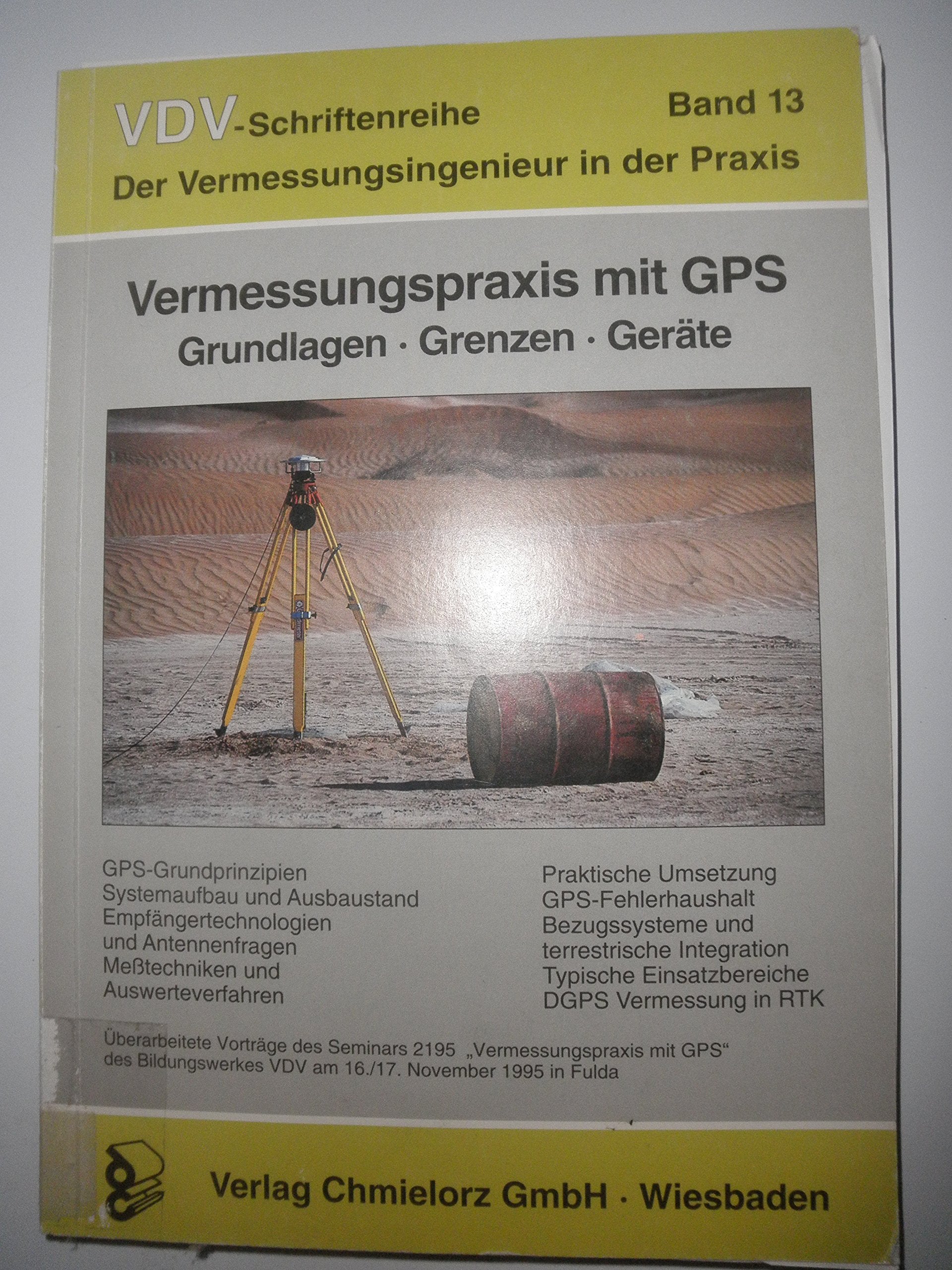 Vermessungspraxis mit GPS. Grundlagen - Grenzen - Geräte Business & Technology
