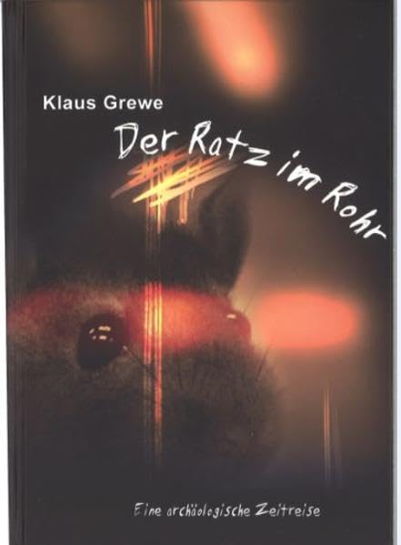 Der Ratz im Rohr: Eine archäologische Zeitreise Historical Fiction