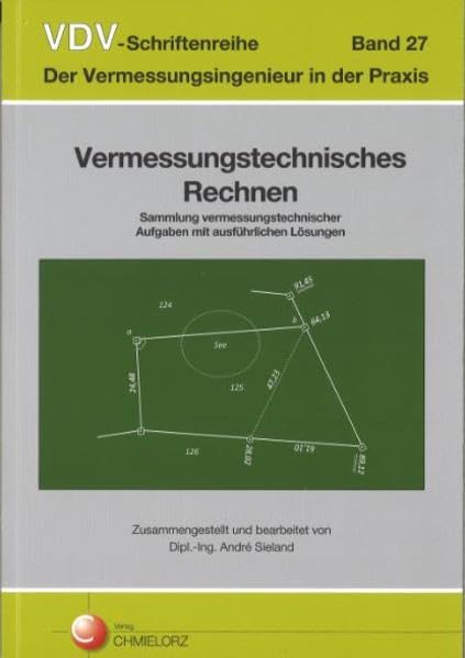 VDV-Schriftenreihe Band 27/Vermessungstechnisches Rechnen: Sammlung vermessungstechnischer Aufgaben mit ausführlichen Lösungen (VDV-Schriftenreihe: Der Vermessungsingenieur in der Praxis) Business, Finance & Career