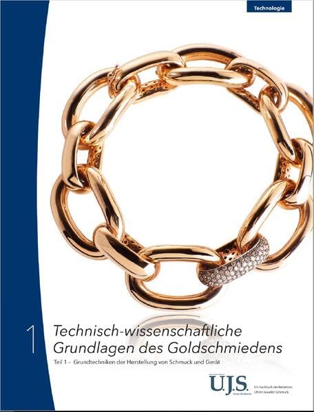 Technisch-wissenschaftliche Grundlagen des Goldschmiedens Teil 1: Grundtechniken der Herstellung von Schmuck und Gerät Business, Finance & Career