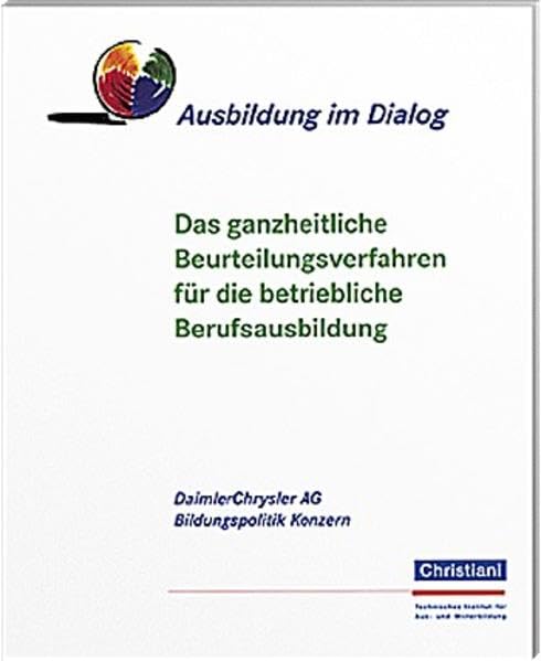Ausbildung im Dialog: Das ganzheitliche Beurteilungsverfahren für die betriebliche Berufsausbildung. Hrsg. v. DaimlerChrysler Business, Finance & Career