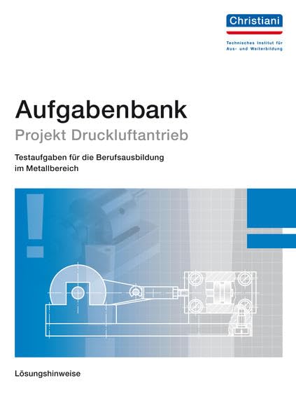 Aufgabensammlung Projekt Druckluftantrieb: Lösungshinweise Business, Finance & Career
