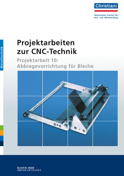 Projektarbeiten zur CNC-Technik: Projektarbeit 10: Abbiegevorrichtung für Bleche Business, Finance & Career