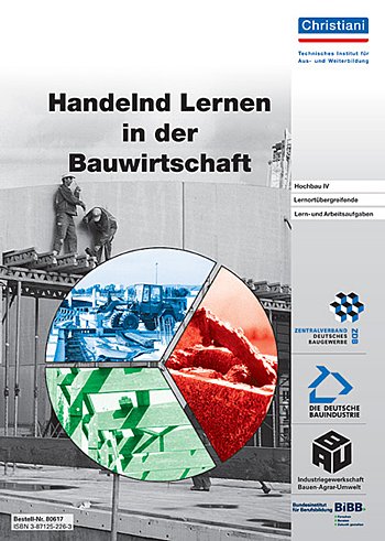 Handelnd Lernen in der Bauwirtschaft - Hochbau IV: Lernortübergreifende Lern- und Arbeitsaufgaben Business & Technology