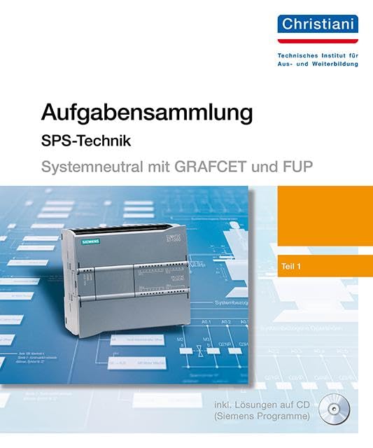 Aufgabensammlung für speicherprogrammierbare Steuerungen (systemneutral erstellt). Mit CD mit Lösungen, die im Original-Siemens-SPS-Progamm Step5 und ... Step5 und Step7 angeboten werden Computer Science