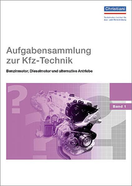Aufgabensammlung zur Kfz-Technik - Benzinmotor, Dieselmotor und alternative Antriebe: 849 Fragen. Mit Lösungsschlüssel Business, Finance & Career