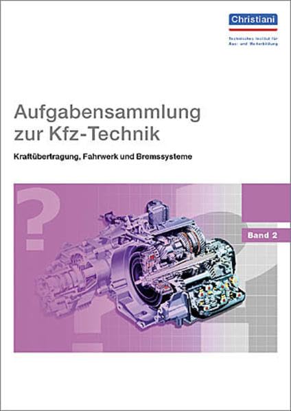 Aufgabensammlung zur Kfz-Technik - Kraftübertragung, Fahrwerk und Bremssysteme: Band 2: 834 Fragen. Mit Lösungsschlüssel Business & Technology